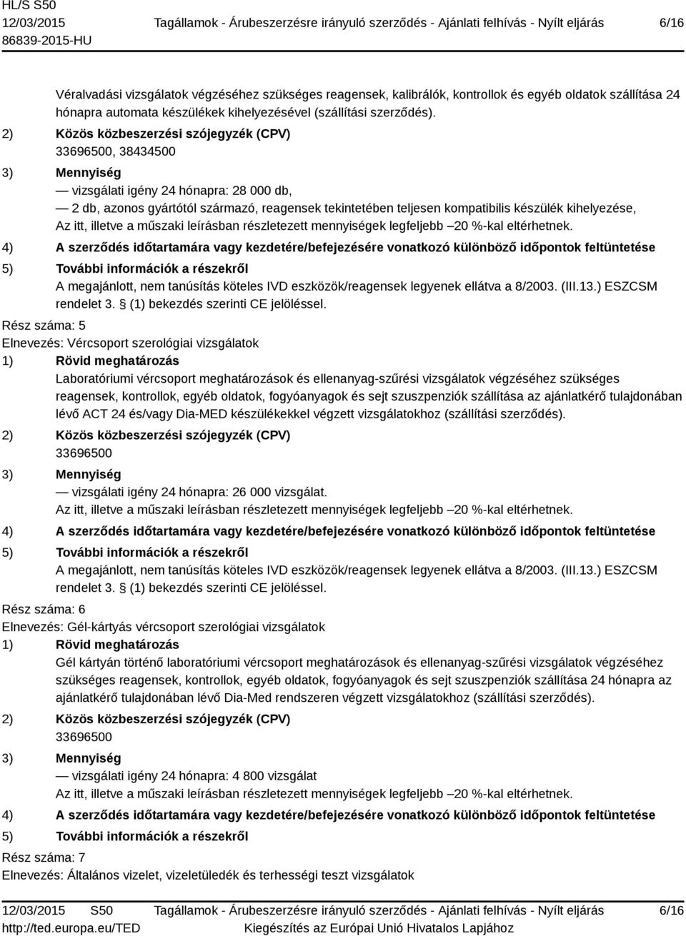 Laboratóriumi vércsoport meghatározások és ellenanyag-szűrési vizsgálatok végzéséhez szükséges reagensek, kontrollok, egyéb oldatok, fogyóanyagok és sejt szuszpenziók szállítása az ajánlatkérő