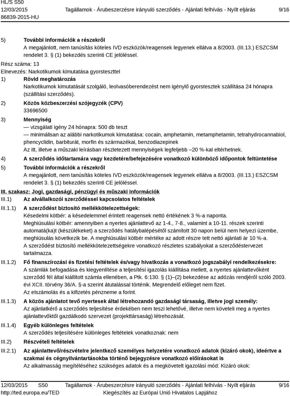 származékai, benzodiazepinek III. szakasz: Jogi, gazdasági, pénzügyi és műszaki információk III.1) Az alvállalkozói szerződéssel kapcsolatos feltételek III.1.1) III.1.2)