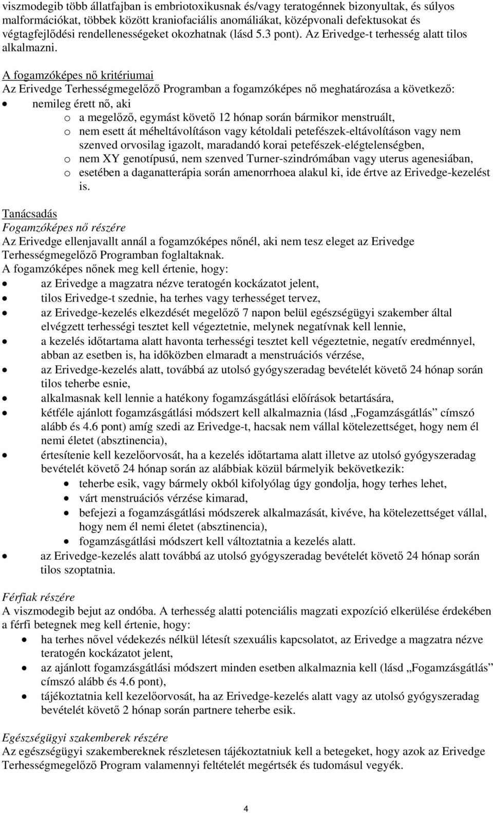 A fogamzóképes nő kritériumai Az Erivedge Terhességmegelőző Programban a fogamzóképes nő meghatározása a következő: nemileg érett nő, aki o a megelőző, egymást követő 12 hónap során bármikor