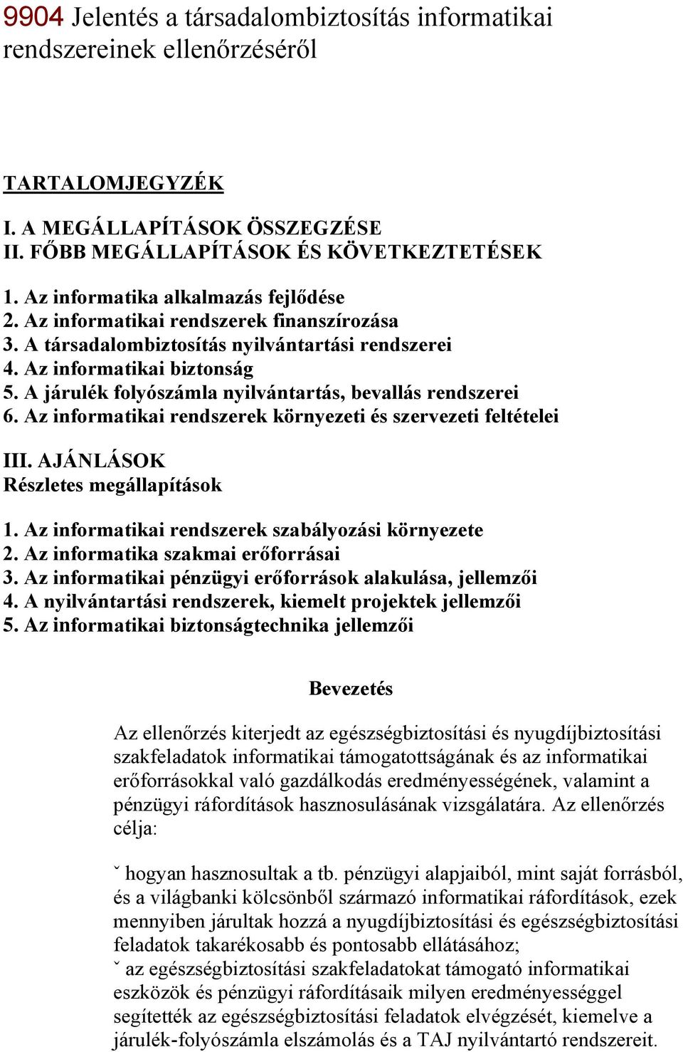 A járulék folyószámla nyilvántartás, bevallás rendszerei 6. Az informatikai rendszerek környezeti és szervezeti feltételei III. AJÁNLÁSOK Részletes megállapítások 1.