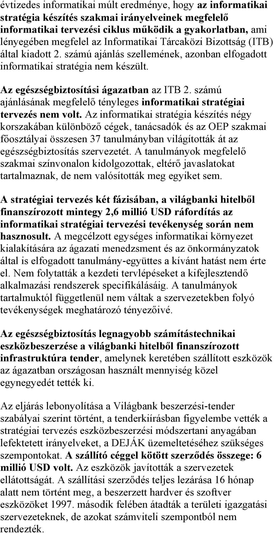 számú ajánlásának megfelelő tényleges informatikai stratégiai tervezés nem volt.