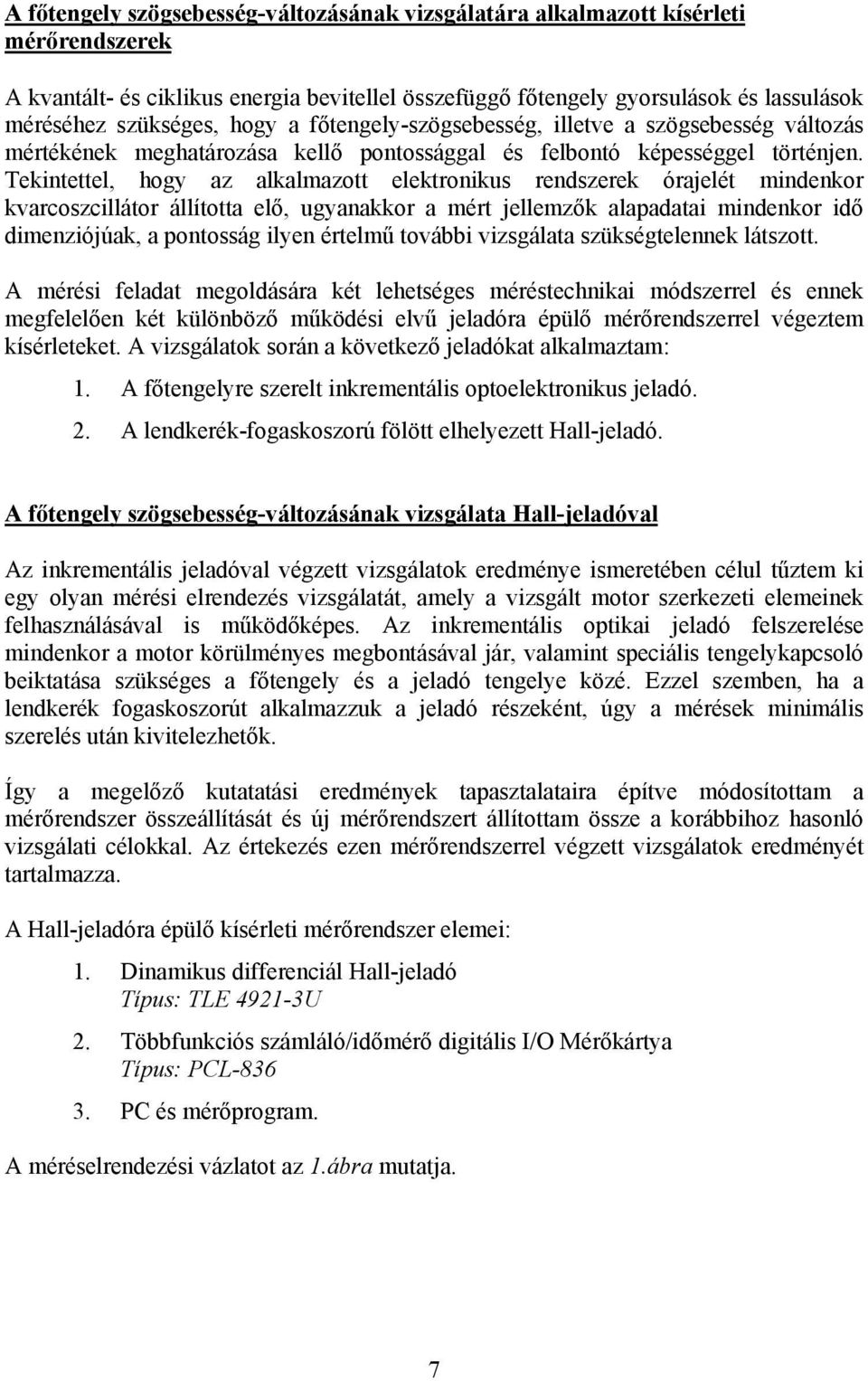 Tekitettel, hogy az alkalmazott elektoikus edszeek óajelét mideko kvacoszcilláto állította elő, ugyaakko a mét jellemzők alapadatai mideko idő dimeziójúak, a potosság ilye ételmű további vizsgálata