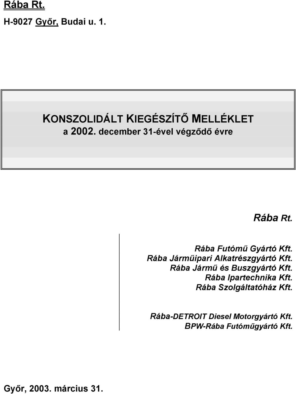 Rába Járműipari Alkatrészgyártó Kft. Rába Jármű és Buszgyártó Kft.