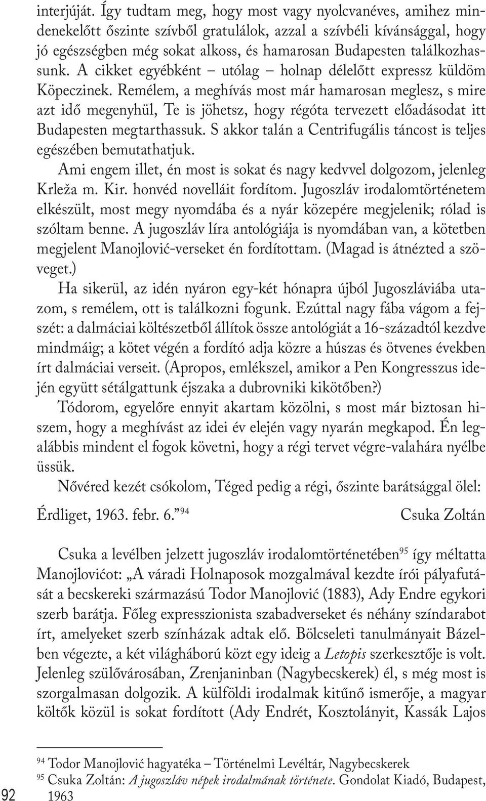 találkozhassunk. A cikket egyébként utólag holnap délelőtt expressz küldöm Köpeczinek.