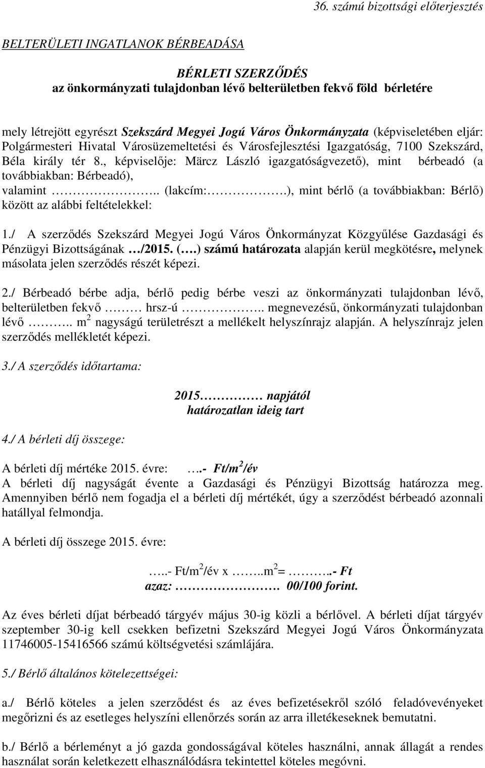 , képviselıje: Märcz László igazgatóságvezetı), mint bérbeadó (a továbbiakban: Bérbeadó), valamint.. (lakcím:.), mint bérlı (a továbbiakban: Bérlı) között az alábbi feltételekkel: 1.