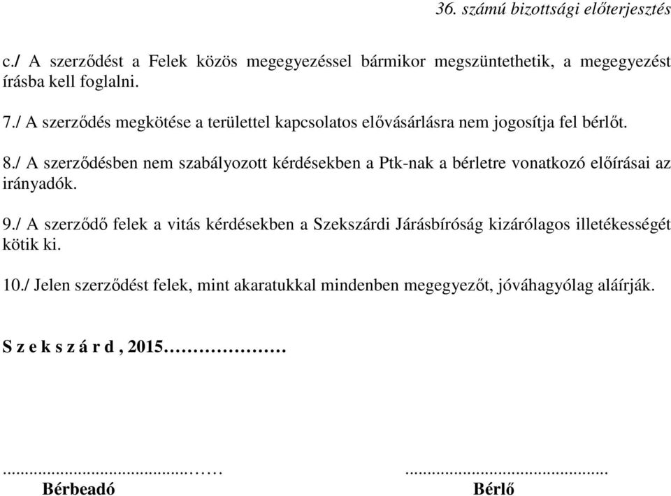 / A szerzıdésben nem szabályozott kérdésekben a Ptk-nak a bérletre vonatkozó elıírásai az irányadók. 9.