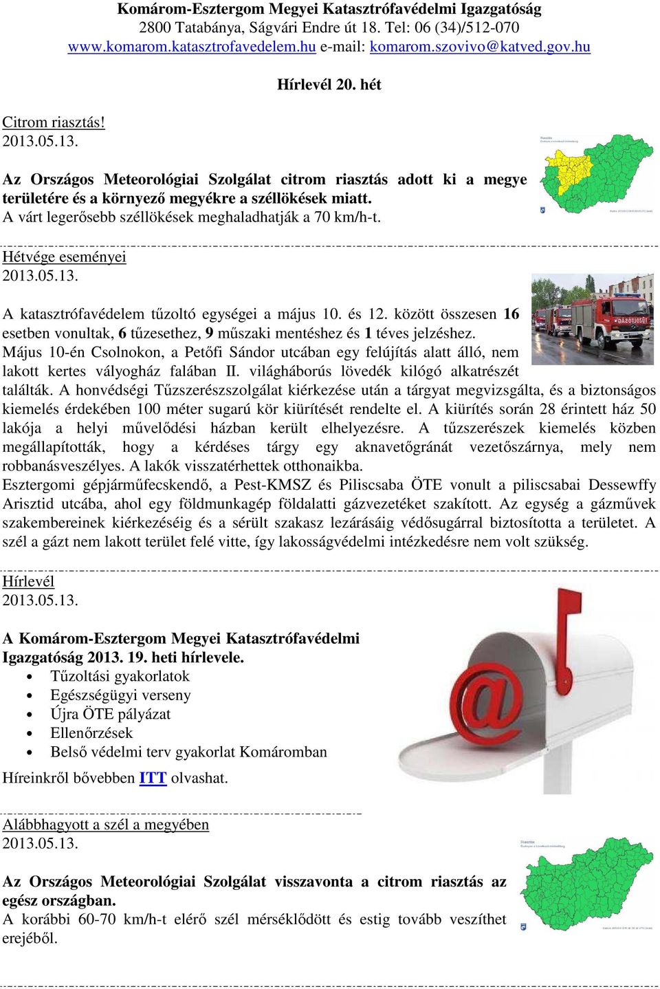 A várt legerősebb széllökések meghaladhatják a 70 km/h-t. Hétvége eseményei A katasztrófavédelem tűzoltó egységei a május 10. és 12.