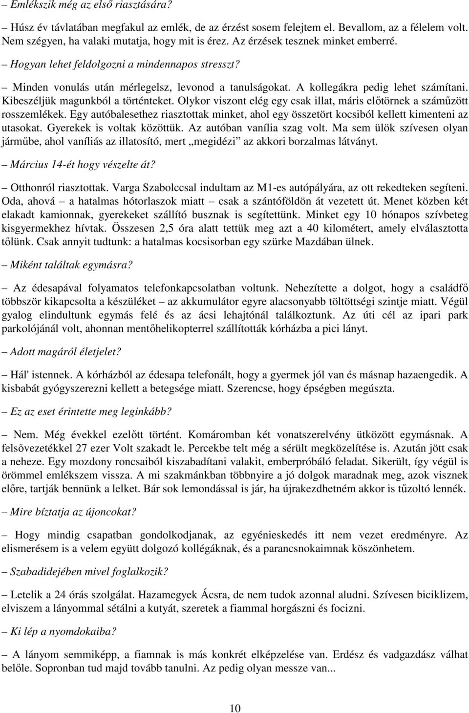 Kibeszéljük magunkból a történteket. Olykor viszont elég egy csak illat, máris előtörnek a száműzött rosszemlékek.