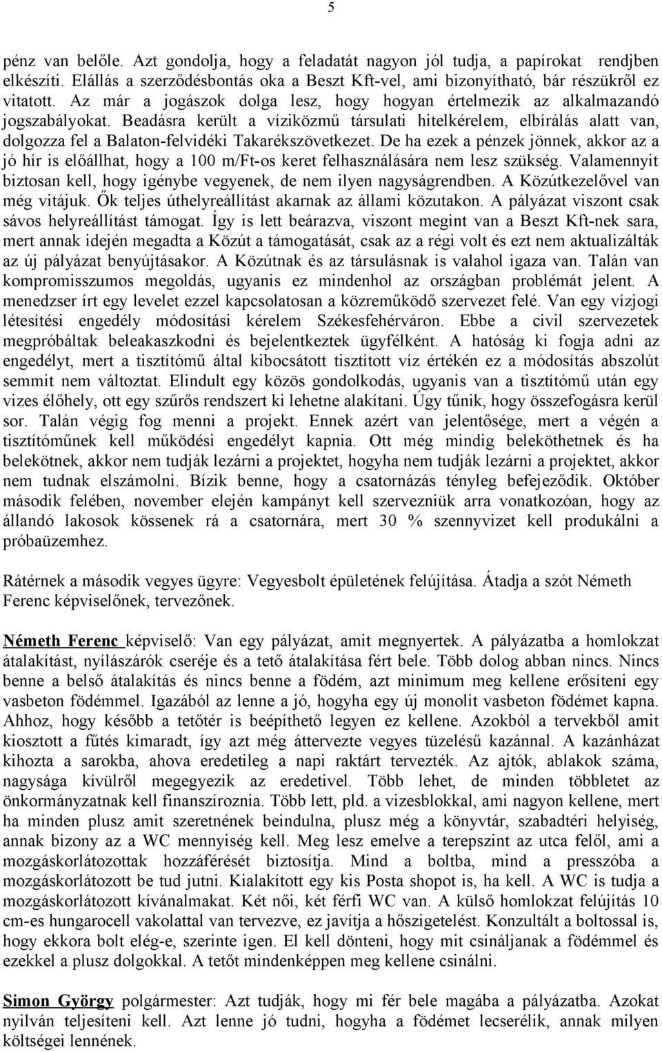 Beadásra került a víziközmű társulati hitelkérelem, elbírálás alatt van, dolgozza fel a Balaton-felvidéki Takarékszövetkezet.