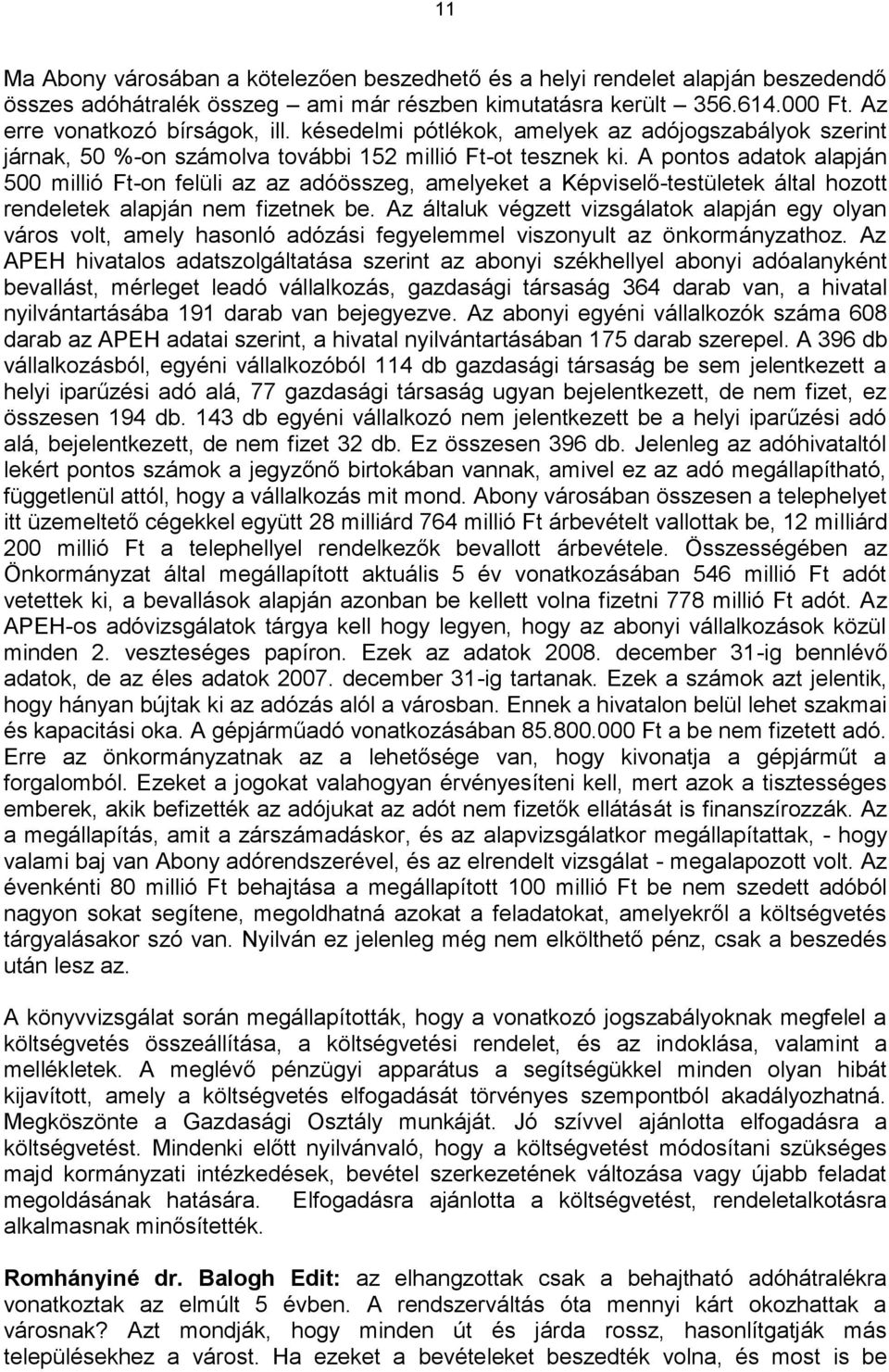 A pontos adatok alapján 500 millió Ft-on felüli az az adóösszeg, amelyeket a Képviselő-testületek által hozott rendeletek alapján nem fizetnek be.