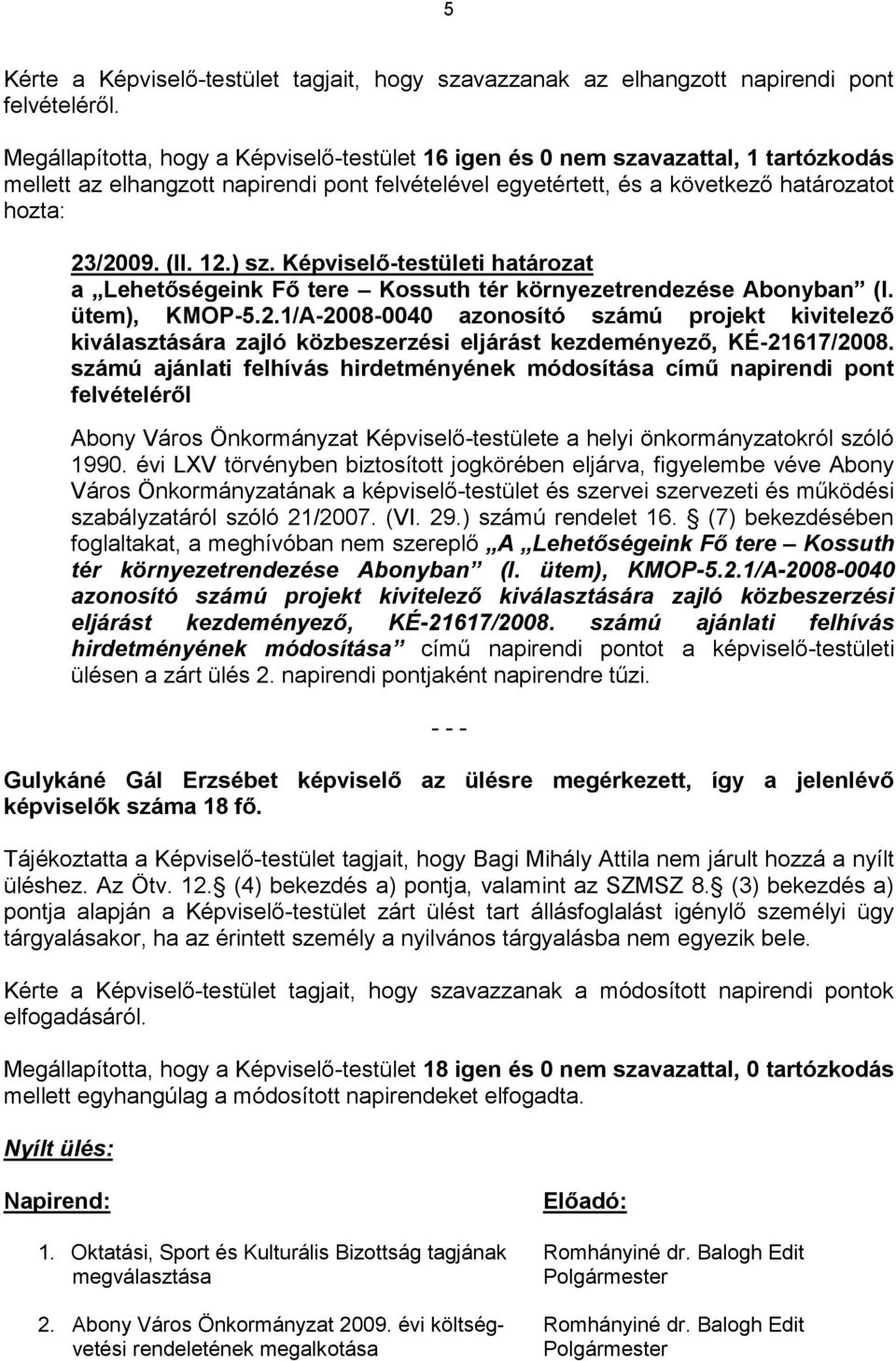 ) sz. Képviselő-testületi határozat a Lehetőségeink Fő tere Kossuth tér környezetrendezése Abonyban (I. ütem), KMOP-5.2.