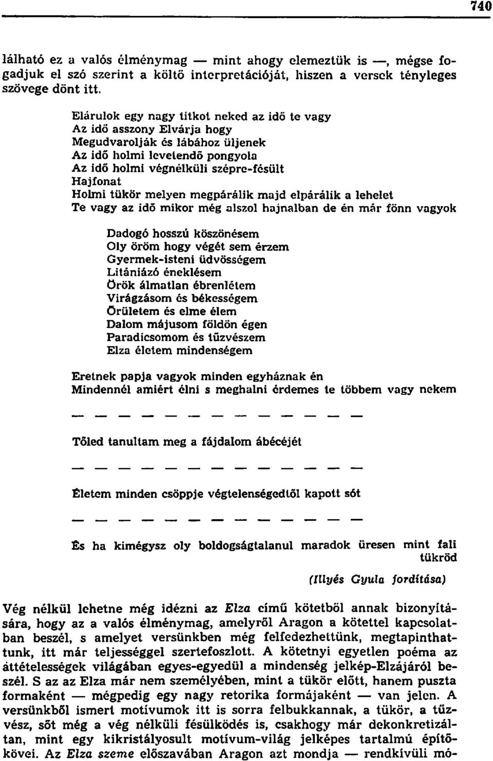 melyen megpárálik majd elpárálik a lehelet Te vagy az idő mikor még alszol hajnalban de én már fönn vagyok Dadogó hosszú köszönésem Oly öröm hogy végét sem érzem Gyermek-isteni üdvösségem Litániázó