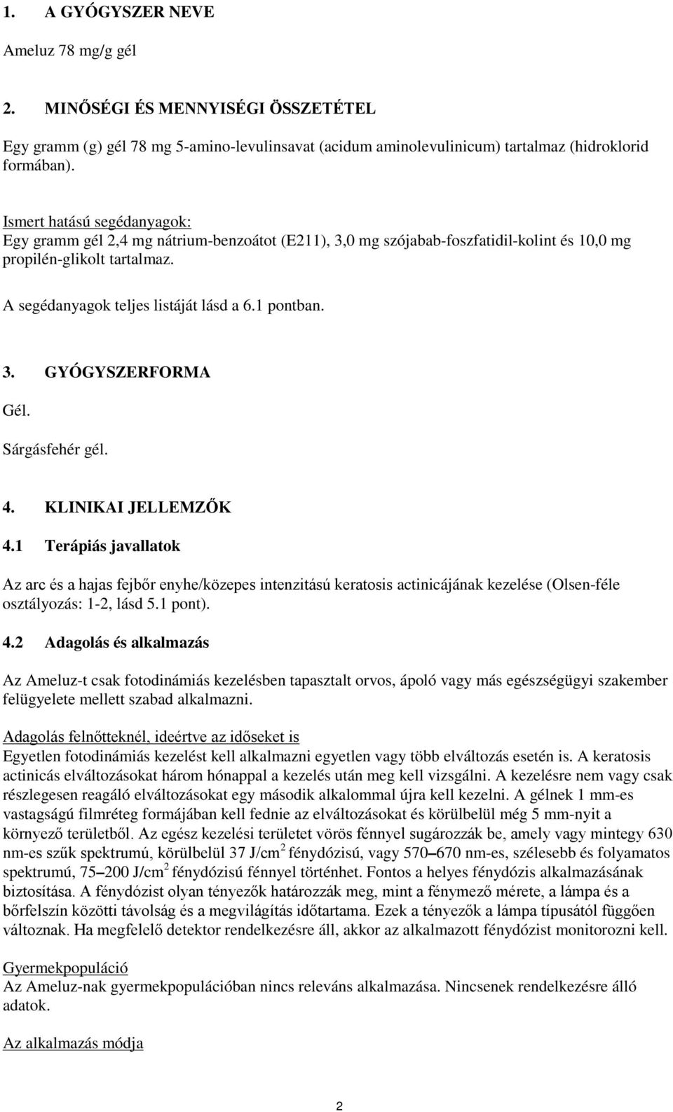 3. GYÓGYSZERFORMA Gél. Sárgásfehér gél. 4. KLINIKAI JELLEMZŐK 4.