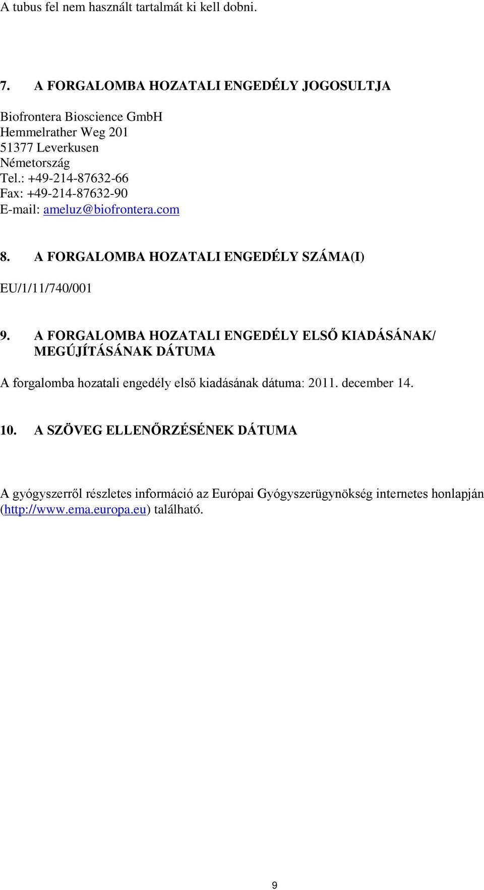 : +49-214-87632-66 Fax: +49-214-87632-90 E-mail: ameluz@biofrontera.com 8. A FORGALOMBA HOZATALI ENGEDÉLY SZÁMA(I) EU/1/11/740/001 9.