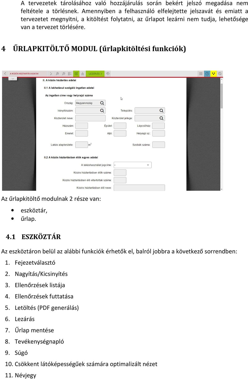 4 ŰRLAPKITÖLTŐ MODUL (űrlapkitöltési funkciók) Az űrlapkitöltő modulnak 2 része van: eszköztár, űrlap. 4.