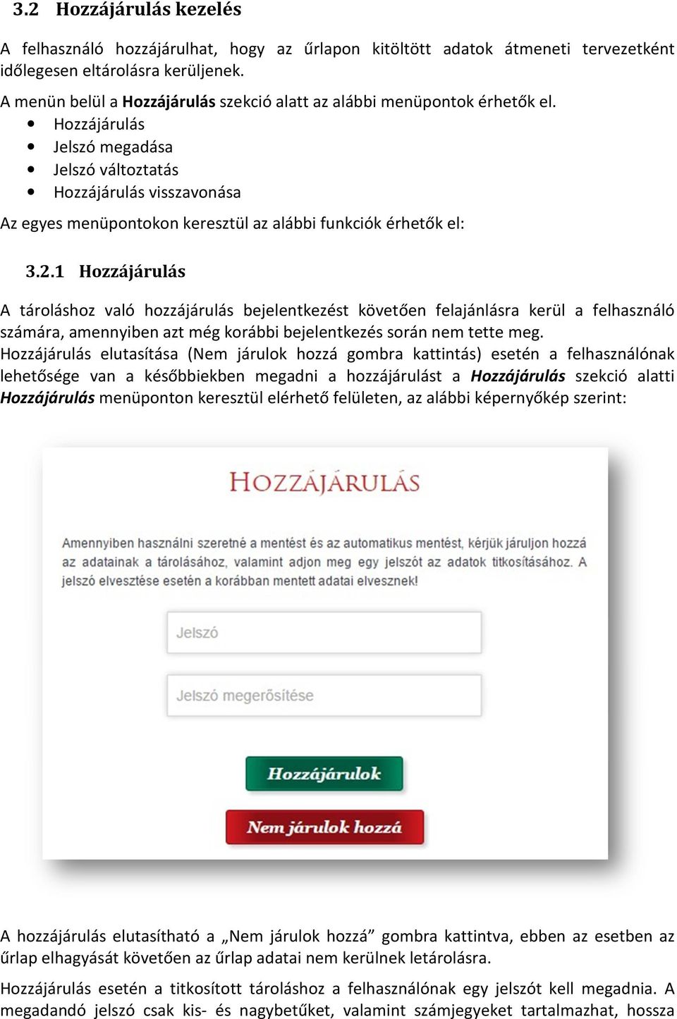 Hozzájárulás Jelszó megadása Jelszó változtatás Hozzájárulás visszavonása Az egyes menüpontokon keresztül az alábbi funkciók érhetők el: 3.2.