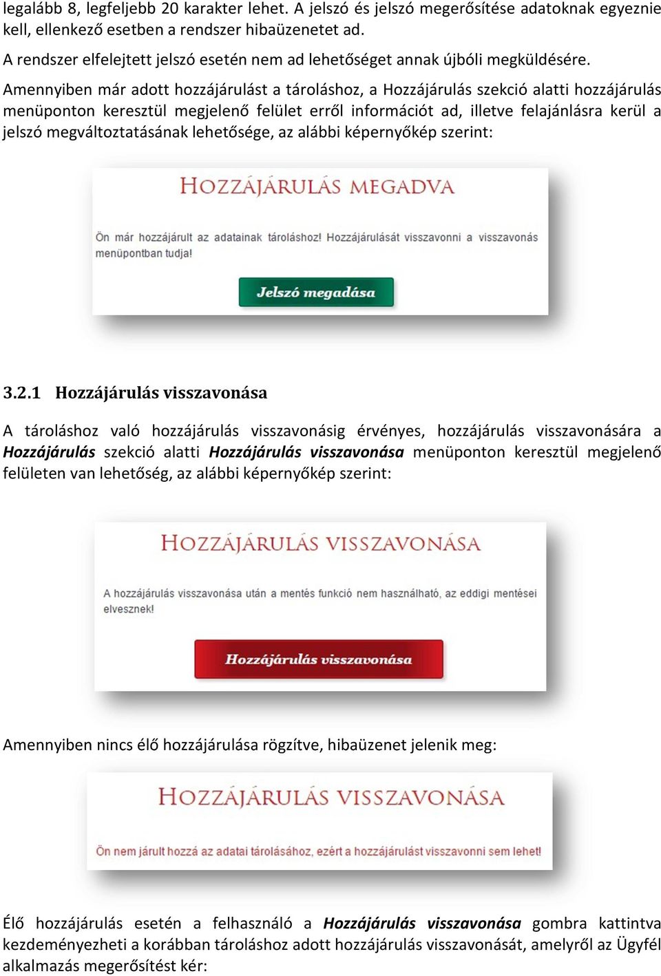 Amennyiben már adott hozzájárulást a tároláshoz, a Hozzájárulás szekció alatti hozzájárulás menüponton keresztül megjelenő felület erről információt ad, illetve felajánlásra kerül a jelszó