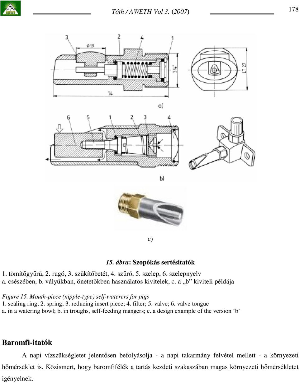 reducing insert piece; 4. filter; 5. valve; 6. valve tongue a. in a watering bowl; b. in troughs, self-feeding mangers; c.