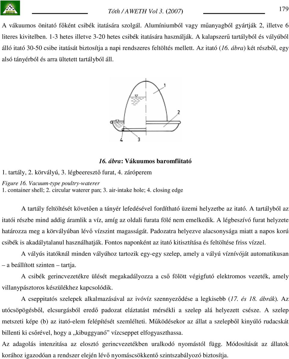 16. ábra: Vákuumos baromfiitató 1. tartály, 2. körvályú, 3. légbeeresztı furat, 4. záróperem Figure 16. Vacuum-type poultry-waterer 1. container shell; 2. circular waterer pan; 3. air-intake hole; 4.