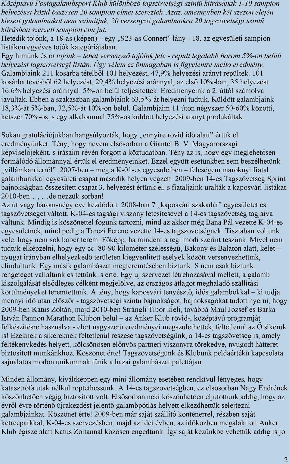 Hetedik tojónk, a 18-as (képen) egy 923-as Connert lány - 18. az egyesületi sampion listákon egyéves tojók kategóriájában.