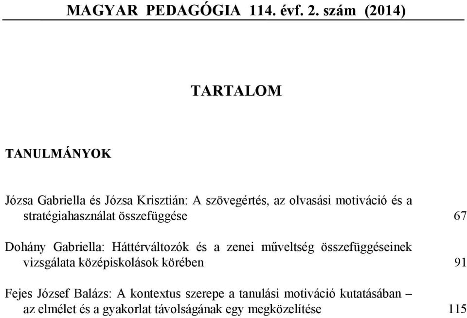 motiváció és a stratégiahasználat összefüggése 67 Dohány Gabriella: Háttérváltozók és a zenei műveltség