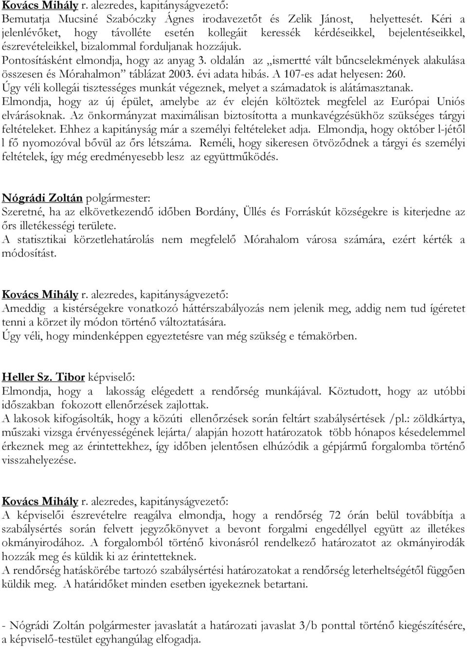 oldalán az ismertté vált bűncselekmények alakulása összesen és Mórahalmon táblázat 2003. évi adata hibás. A 107-es adat helyesen: 260.