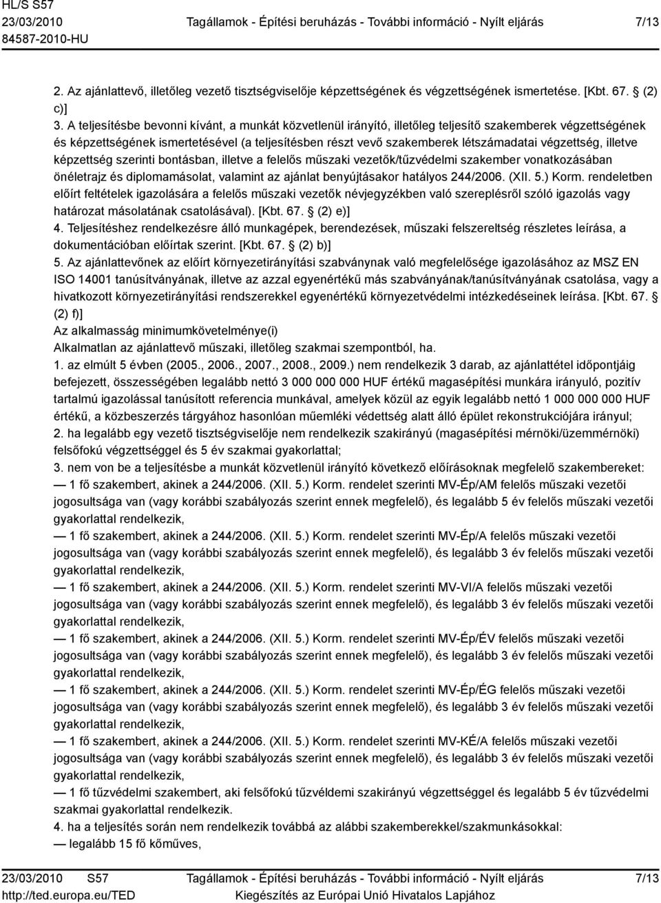 végzettség, illetve képzettség szerinti bontásban, illetve a felelős műszaki vezetők/tűzvédelmi szakember vonatkozásában önéletrajz és diplomamásolat, valamint az ajánlat benyújtásakor hatályos