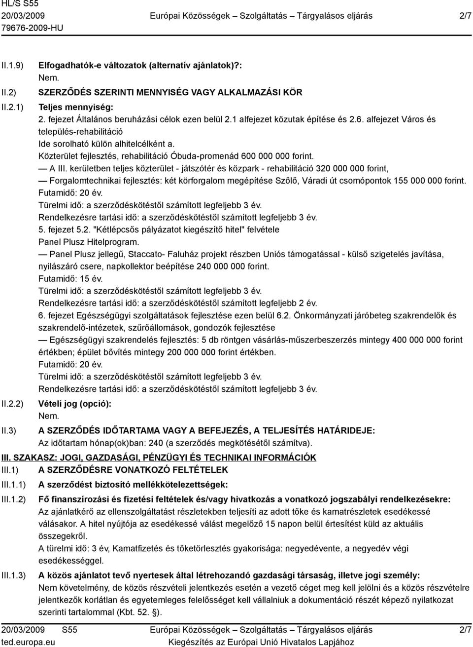 Közterület fejlesztés, rehabilitáció Óbuda-promenád 600 000 000 forint. A III.