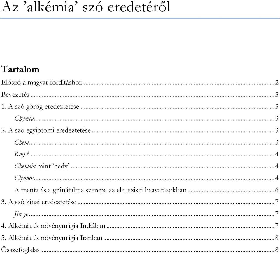 .. 4 Chemeia mint nedv... 4 Chymos... 4 A menta és a gránátalma szerepe az eleusziszi beavatásokban... 6 3.