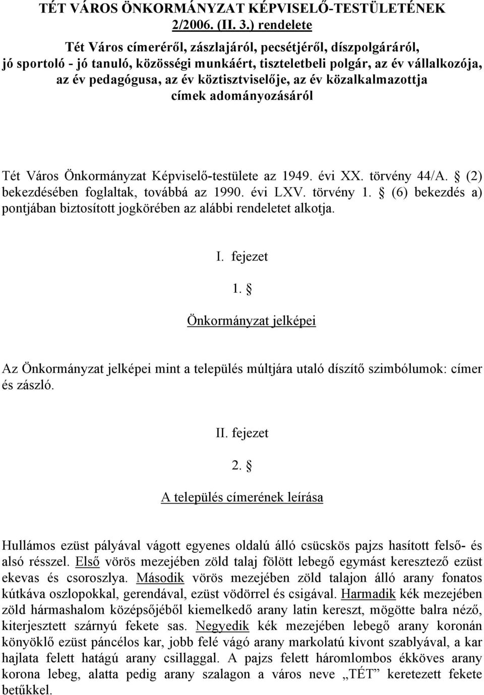 köztisztviselője, az év közalkalmazottja címek adományozásáról Tét Város Önkormányzat Képviselő-testülete az 1949. évi XX. törvény 44/A. (2) bekezdésében foglaltak, továbbá az 1990. évi LXV.