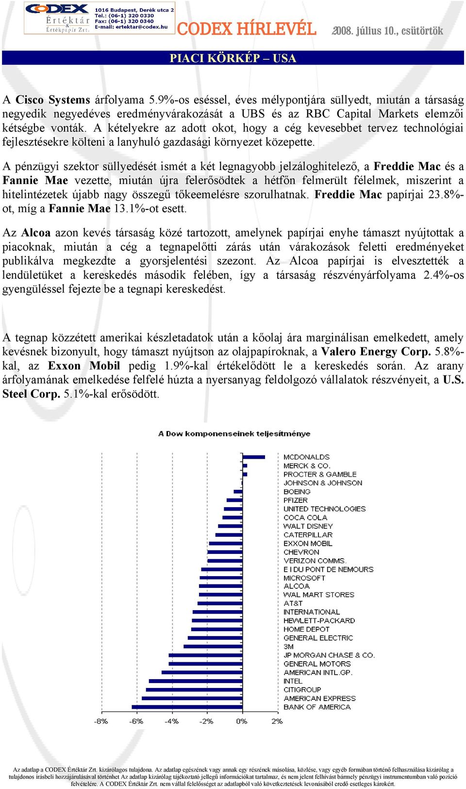 A kételyekre az adott okot, hogy a cég kevesebbet tervez technológiai fejlesztésekre költeni a lanyhuló gazdasági környezet közepette.