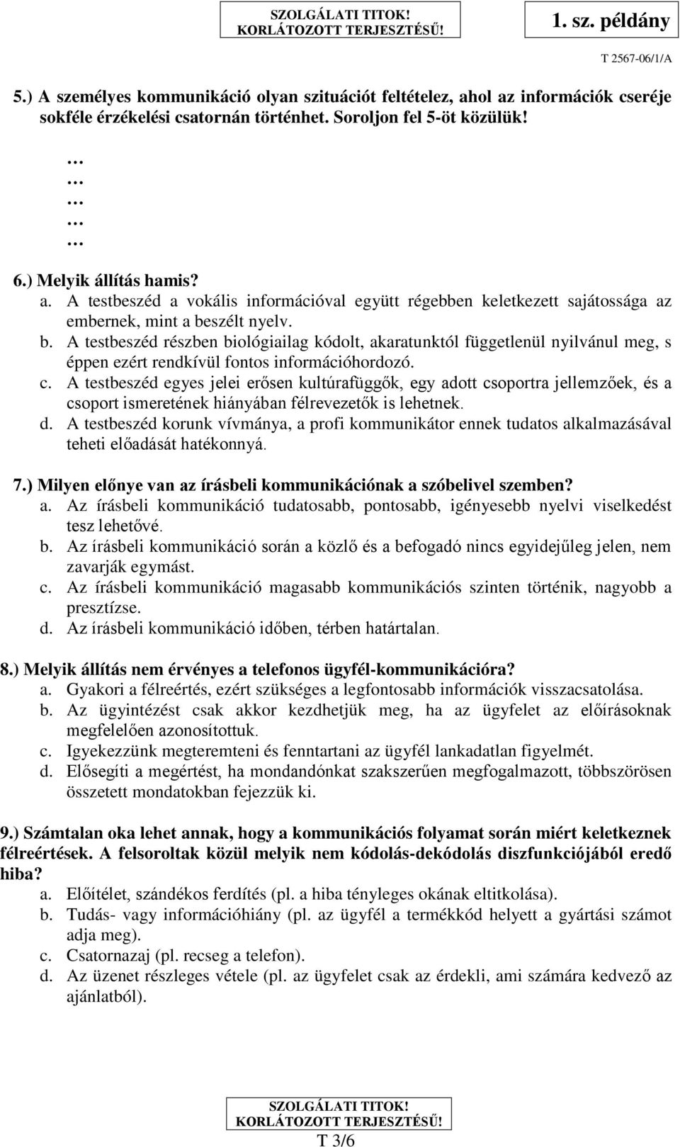 A testbeszéd egyes jelei erősen kultúrafüggők, egy adott csoportra jellemzőek, és a csoport ismeretének hiányában félrevezetők is lehetnek. d.