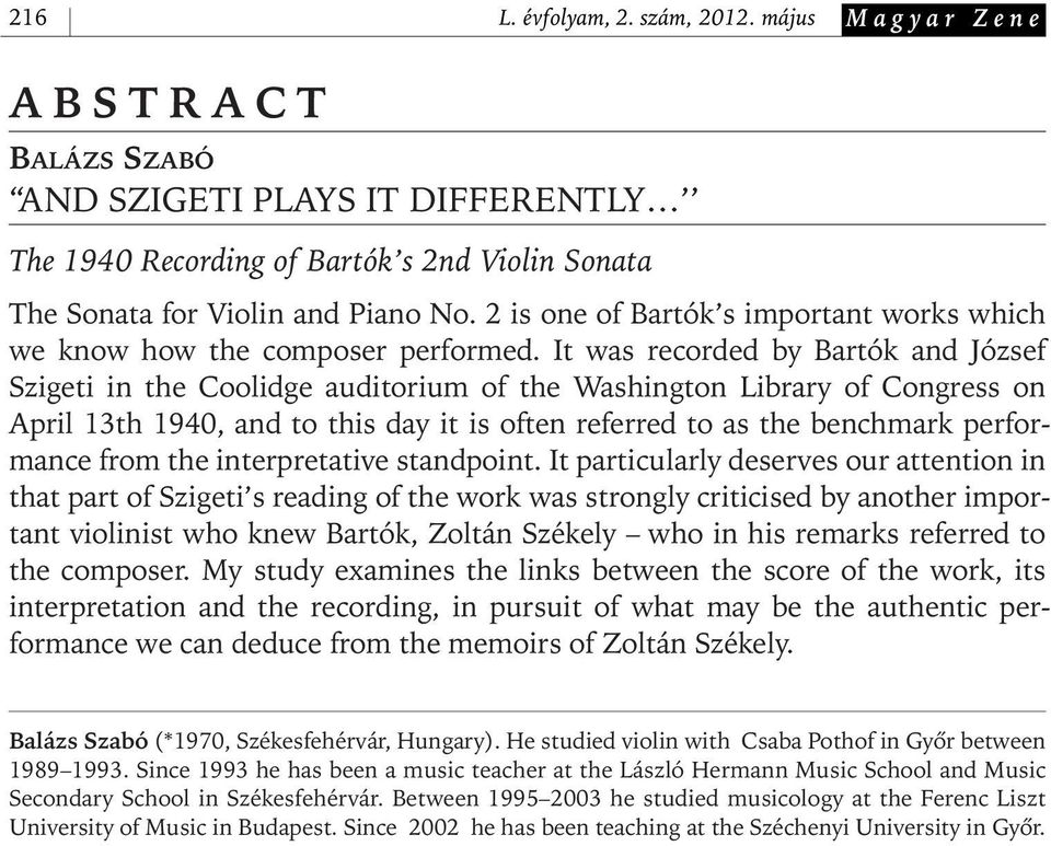 It was recorded by Bartók and József Szigeti in the Coolidge auditorium of the Washington Library of Congress on April 13th 1940, and to this day it is often referred to as the benchmark performance