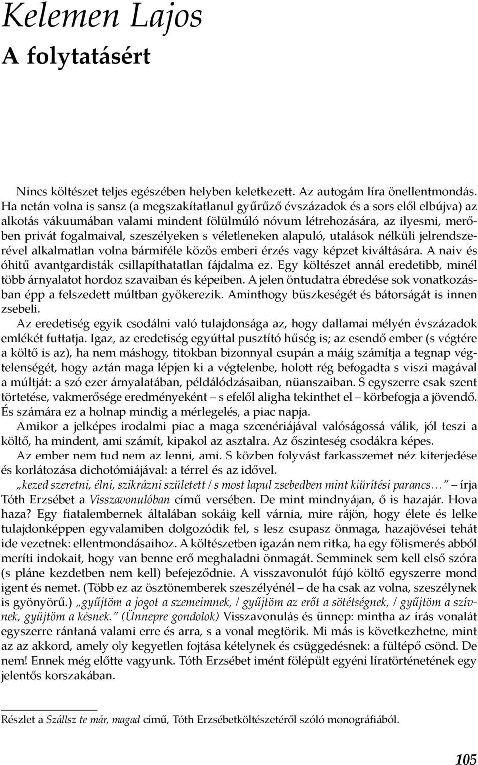 szeszélyeken s véletleneken alapuló, utalások nélküli jelrendszerével alkalmatlan volna bármiféle közös emberi érzés vagy képzet kiváltására.