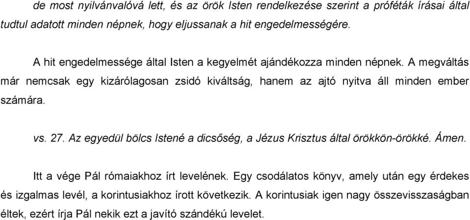 A megváltás már nemcsak egy kizárólagosan zsidó kiváltság, hanem az ajtó nyitva áll minden ember számára. vs. 27.