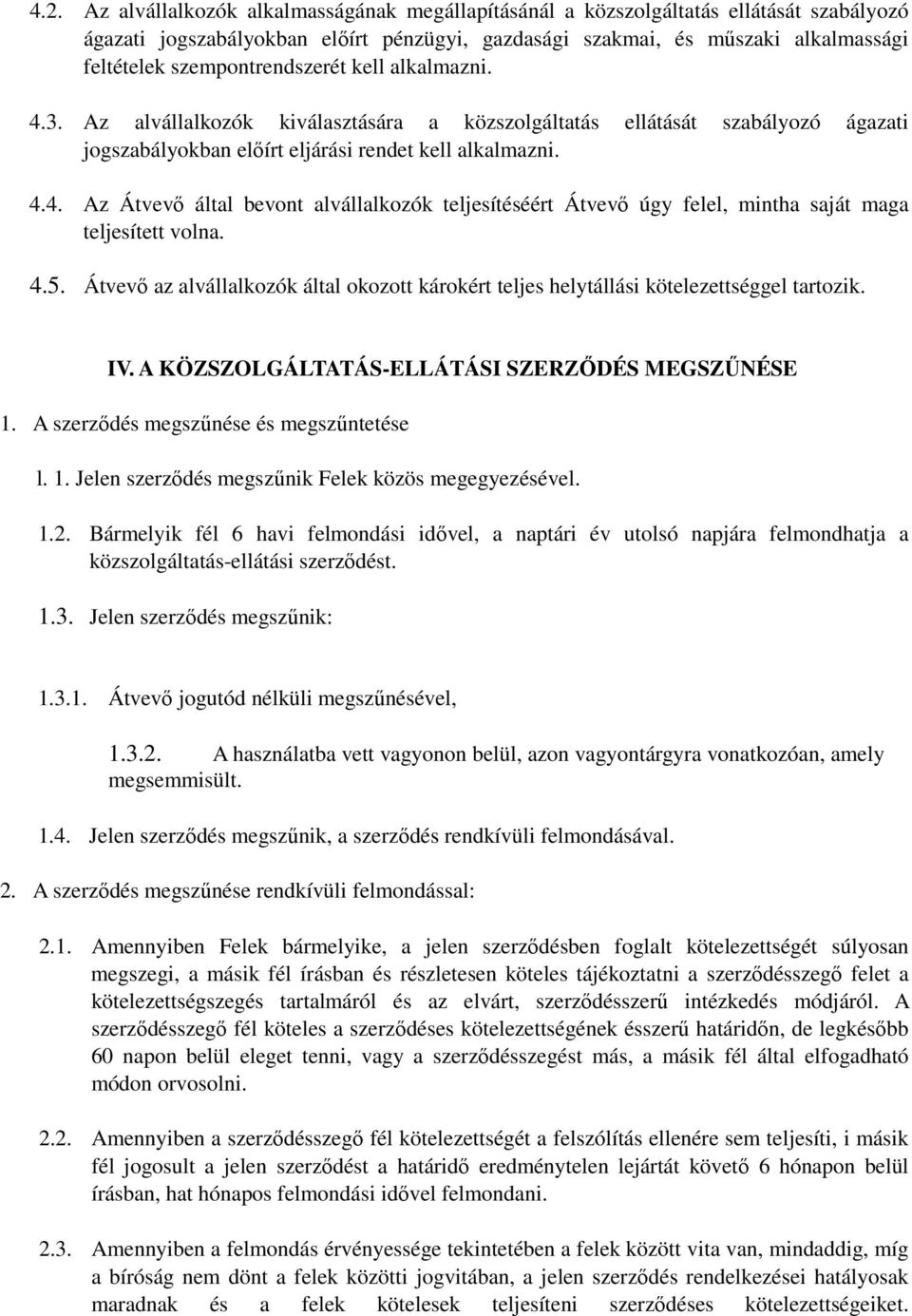 4.5. Átvevő az alvállalkozók által okozott károkért teljes helytállási kötelezettséggel tartozik. IV. A KÖZSZOLGÁLTATÁS-ELLÁTÁSI SZERZŐDÉS MEGSZŰNÉSE 1.