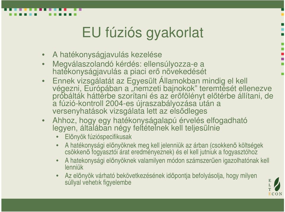 az elsődleges Ahhoz, hogy egy hatékonyságalapú érvelés elfogadható legyen, általában négy feltételnek kell teljesülnie Előnyök fúzióspecifikusak A hatékonysági előnyöknek meg kell jelenniük az árban