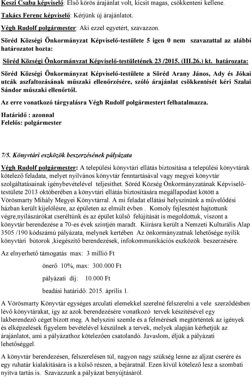 határozata: Söréd Községi Önkormányzat Képviselő-testülete a Söréd Arany János, Ady és Jókai utcák aszfaltozásának műszaki ellenőrzésére, szóló árajánlat csökkentését kéri Szalai Sándor műszaki