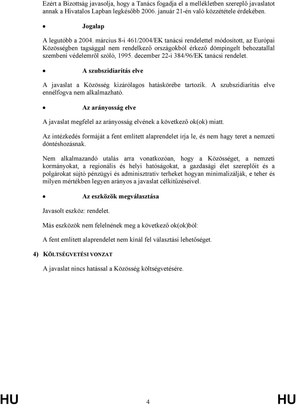 március 8-i 461/2004/EK tanácsi rendelettel módosított, az Európai Közösségben tagsággal nem rendelkező országokból érkező dömpingelt behozatallal szembeni védelemről szóló, 1995.