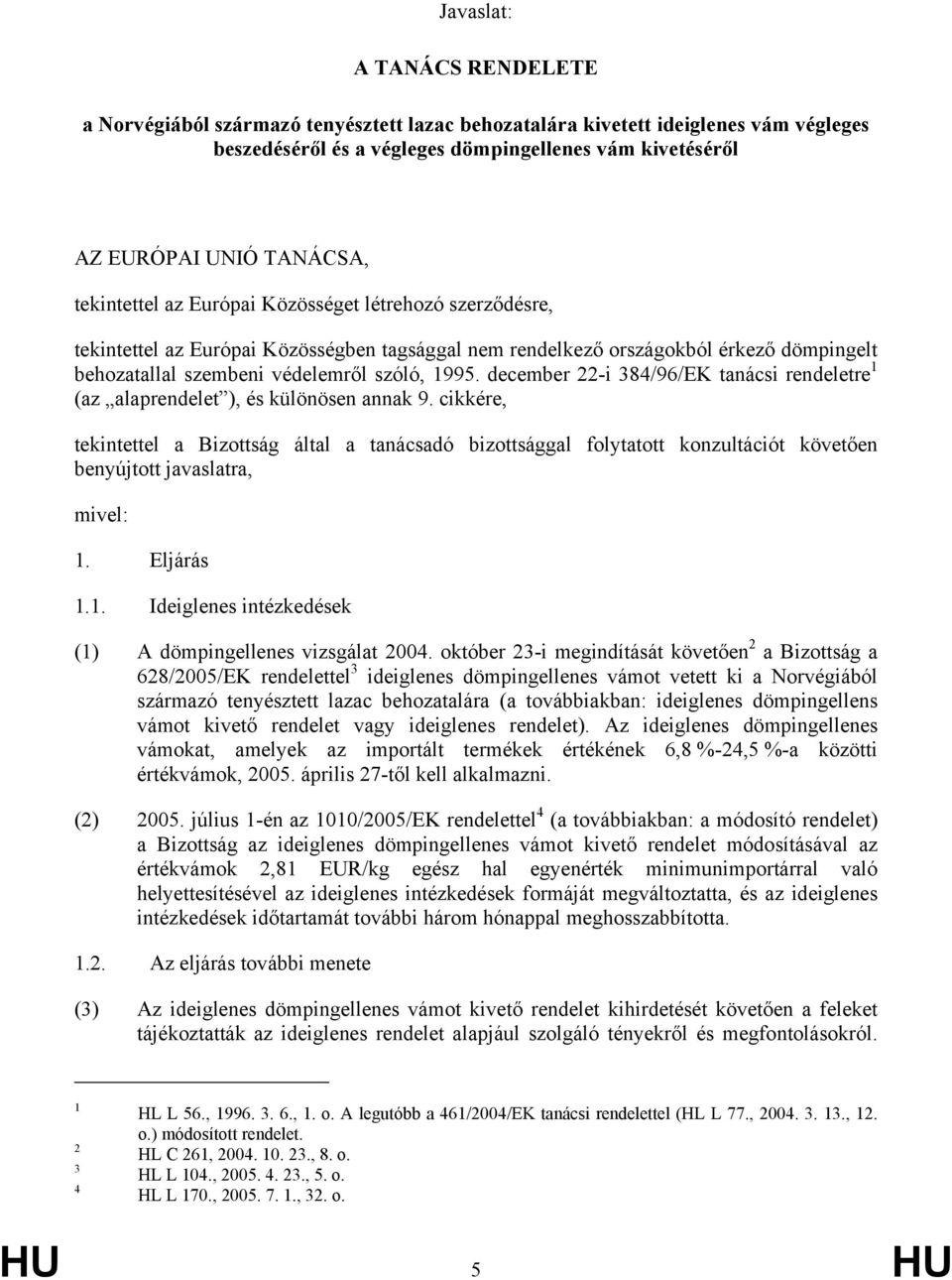 december 22-i 384/96/EK tanácsi rendeletre 1 (az alaprendelet ), és különösen annak 9.