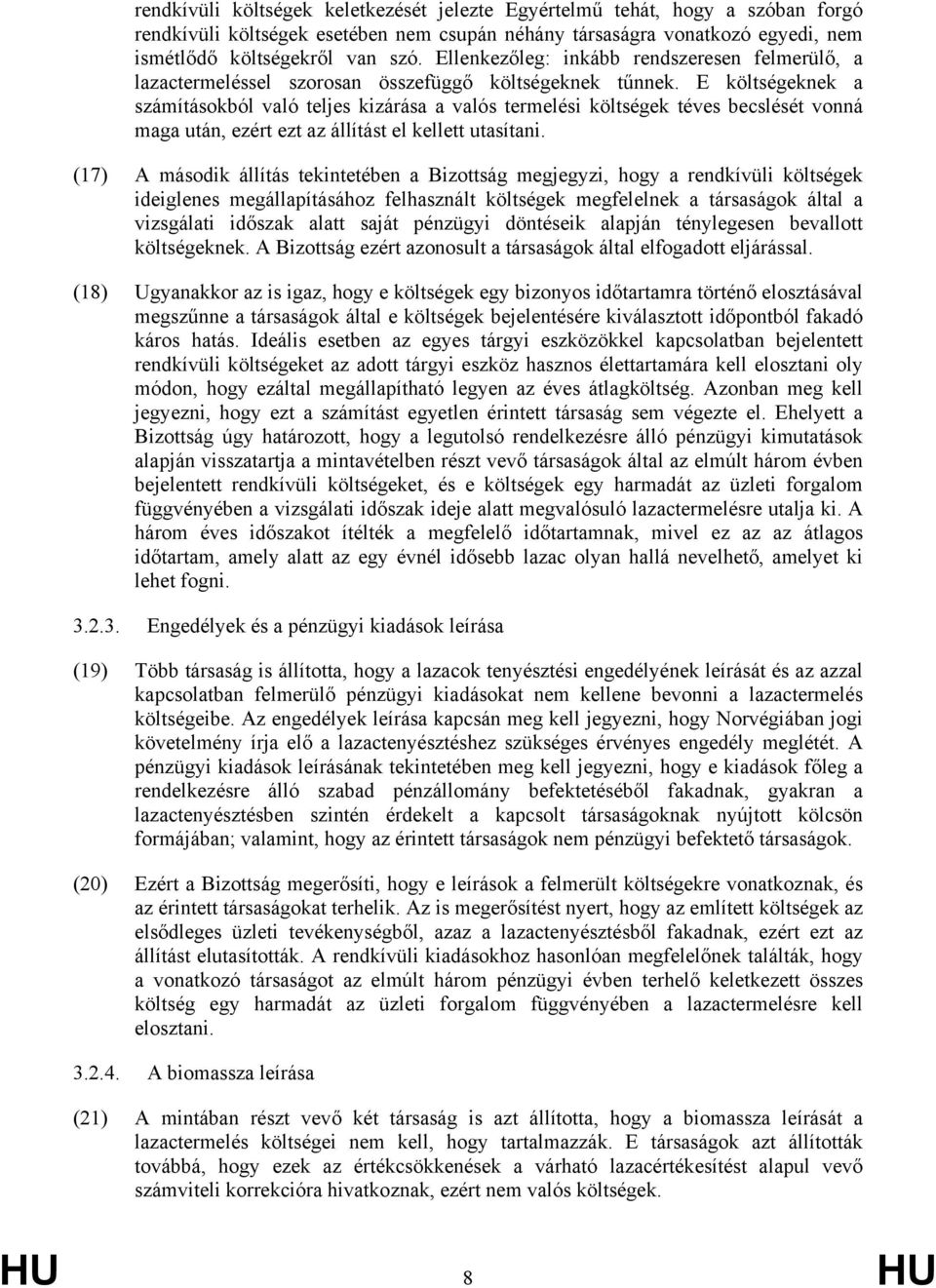 E költségeknek a számításokból való teljes kizárása a valós termelési költségek téves becslését vonná maga után, ezért ezt az állítást el kellett utasítani.