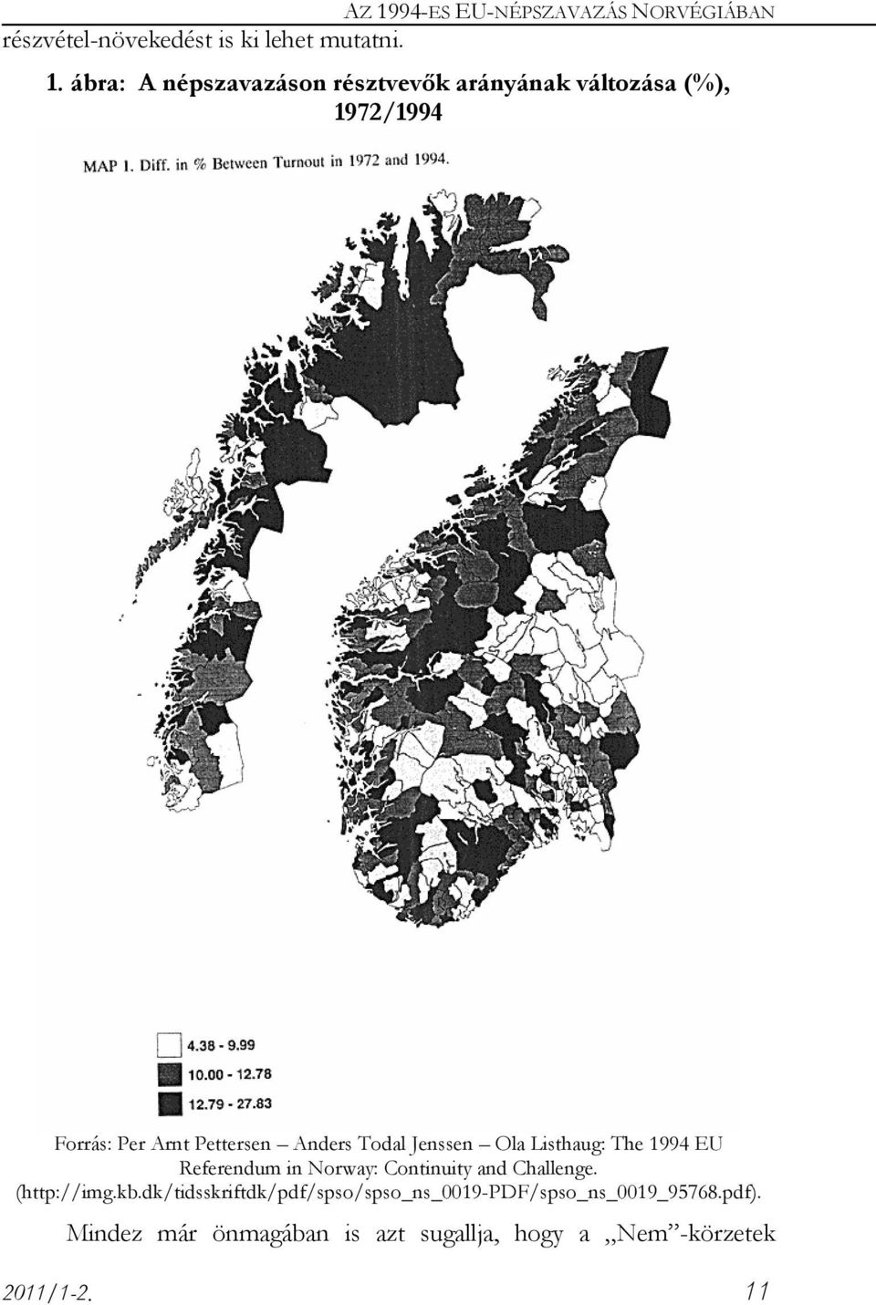 Todal Jenssen Ola Listhaug: The 1994 EU Referendum in Norway: Continuity and Challenge. (http://img.kb.