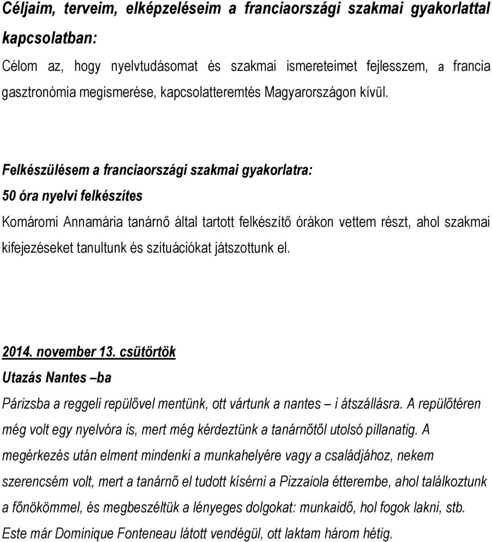 Felkészülésem a franciaországi szakmai gyakorlatra: 50 óra nyelvi felkészítes Komáromi Annamária tanárnő által tartott felkészítő órákon vettem részt, ahol szakmai kifejezéseket tanultunk és