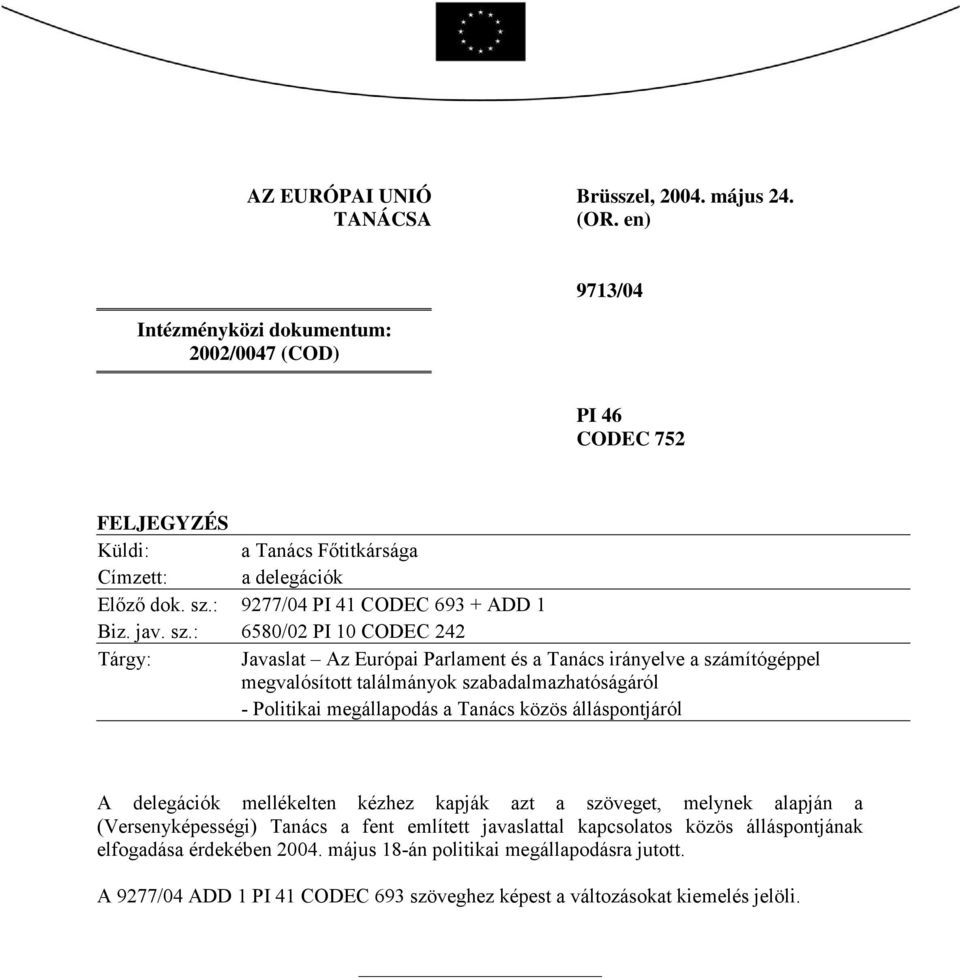 sz.: 6580/02 PI 10 CODEC 242 Tárgy: Javaslat Az Európai Parlament és a Tanács irányelve a számítógéppel megvalósított találmányok szabadalmazhatóságáról - Politikai megállapodás a Tanács