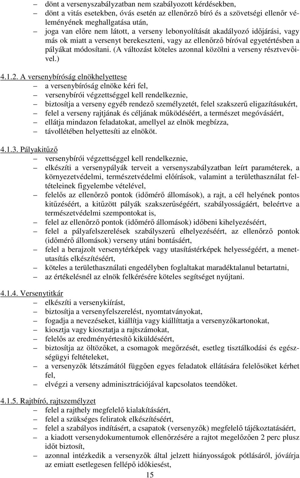 (A változást köteles azonnal közölni a verseny résztvevőivel.) 4.1.2.