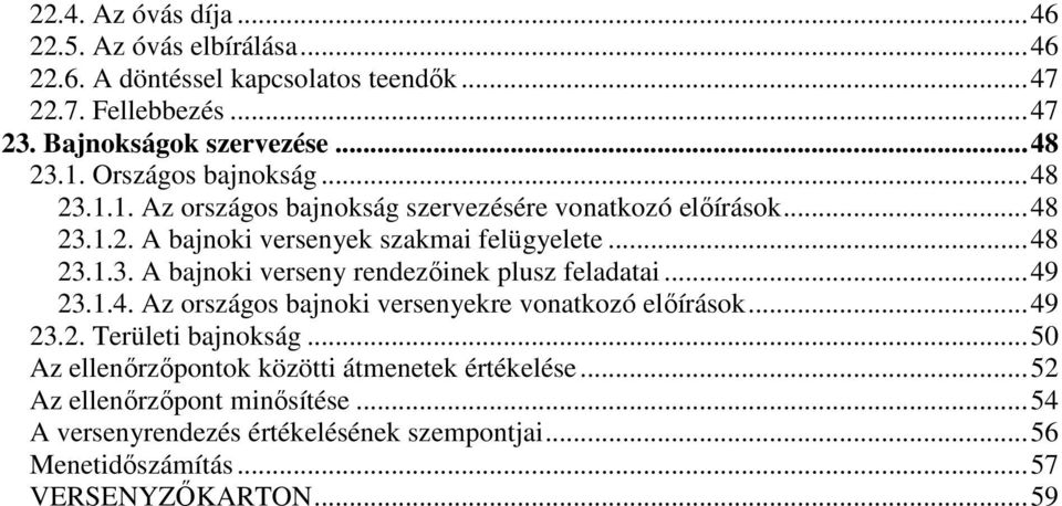 .. 49 23.1.4. Az országos bajnoki versenyekre vonatkozó előírások... 49 23.2. Területi bajnokság... 50 Az ellenőrzőpontok közötti átmenetek értékelése.