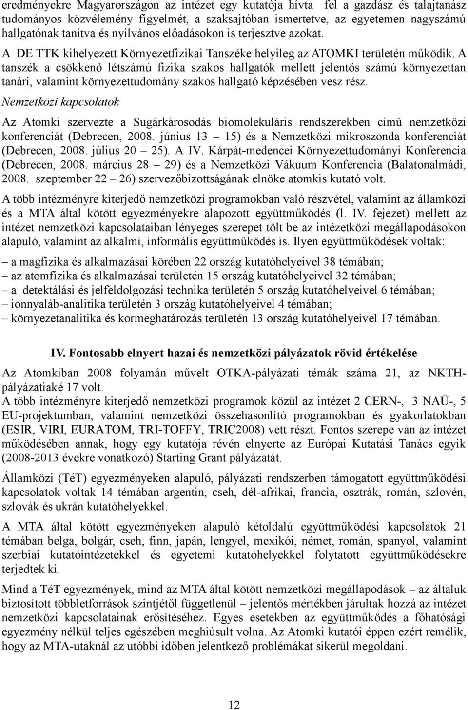 A tanszék a csökkenő létszámú fizika szakos hallgatók mellett jelentős számú környezettan tanári, valamint környezettudomány szakos hallgató képzésében vesz rész.