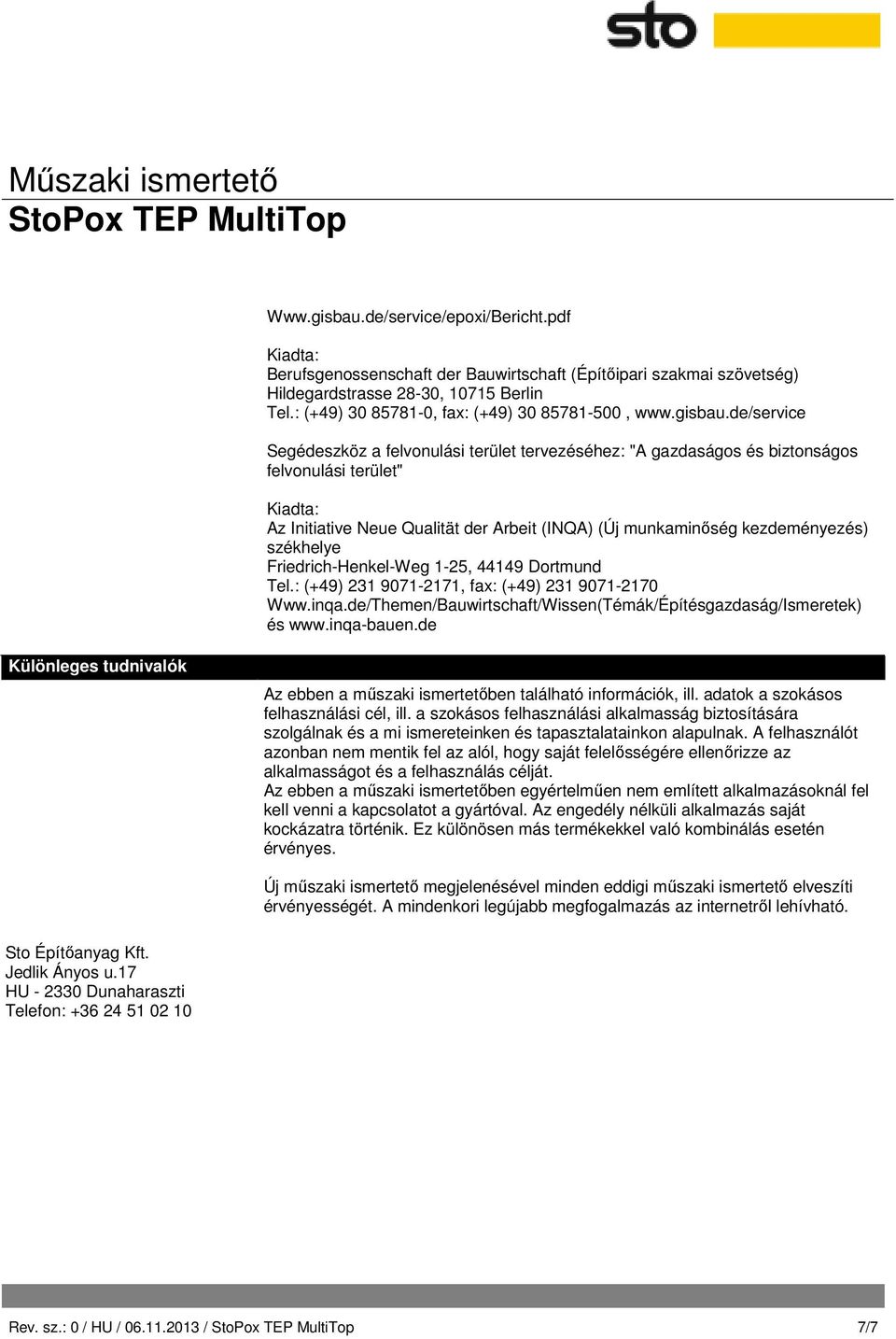 de/service Segédeszköz a felvonulási terület tervezéséhez: "A gazdaságos és biztonságos felvonulási terület" Kiadta: Az Initiative Neue Qualität der Arbeit (INQA) (Új munkaminőség kezdeményezés)