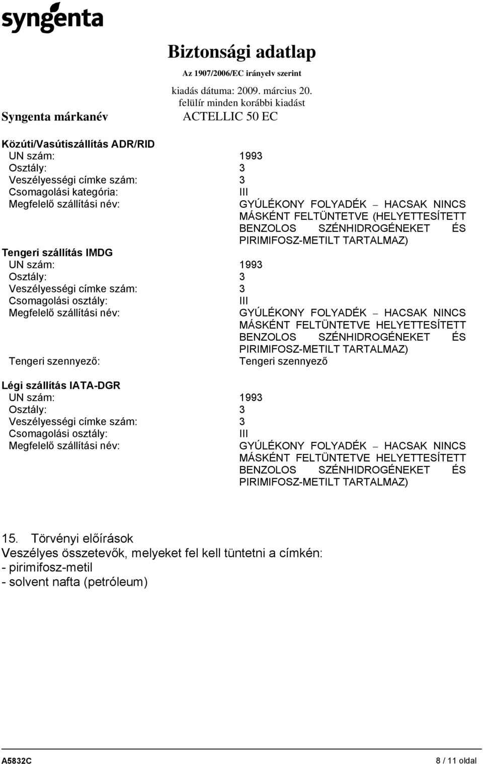 név: III GYÚLÉKONY FOLYADÉK HACSAK NINCS MÁSKÉNT FELTÜNTETVE (HELYETTESÍTETT BENZOLOS SZÉNHIDROGÉNEKET ÉS PIRIMIFOSZ-METILT TARTALMAZ) III GYÚLÉKONY FOLYADÉK HACSAK NINCS MÁSKÉNT FELTÜNTETVE