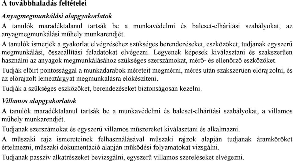 Legyenek képesek kiválasztani és szakszerően használni az anyagok megmunkálásához szükséges szerszámokat, mérı- és ellenırzı eszközöket.